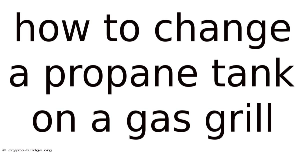 How To Change A Propane Tank On A Gas Grill