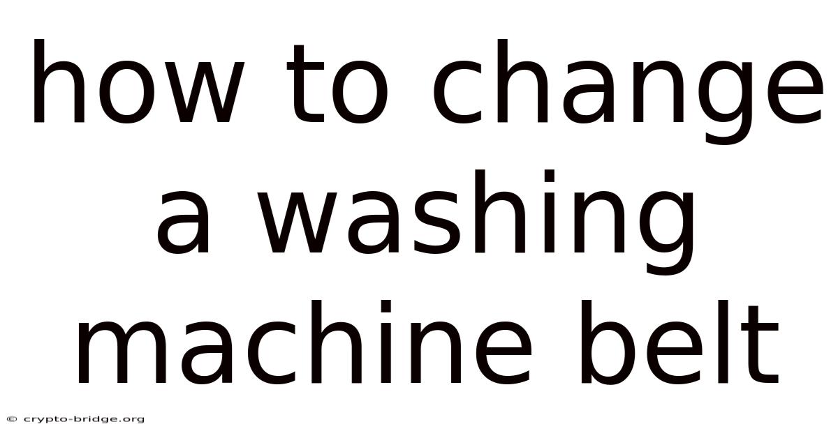 How To Change A Washing Machine Belt