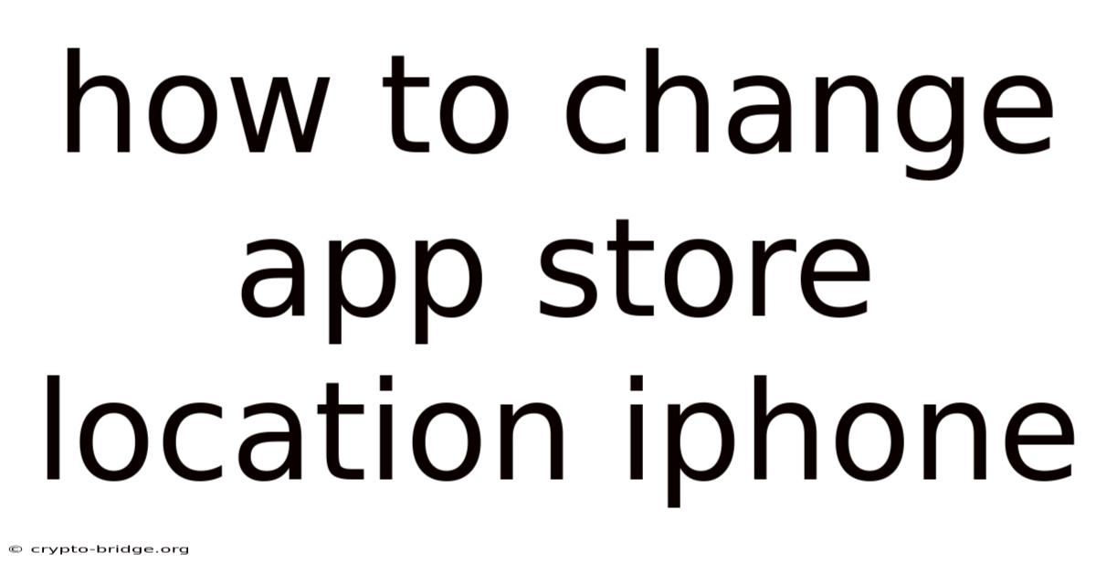 How To Change App Store Location Iphone