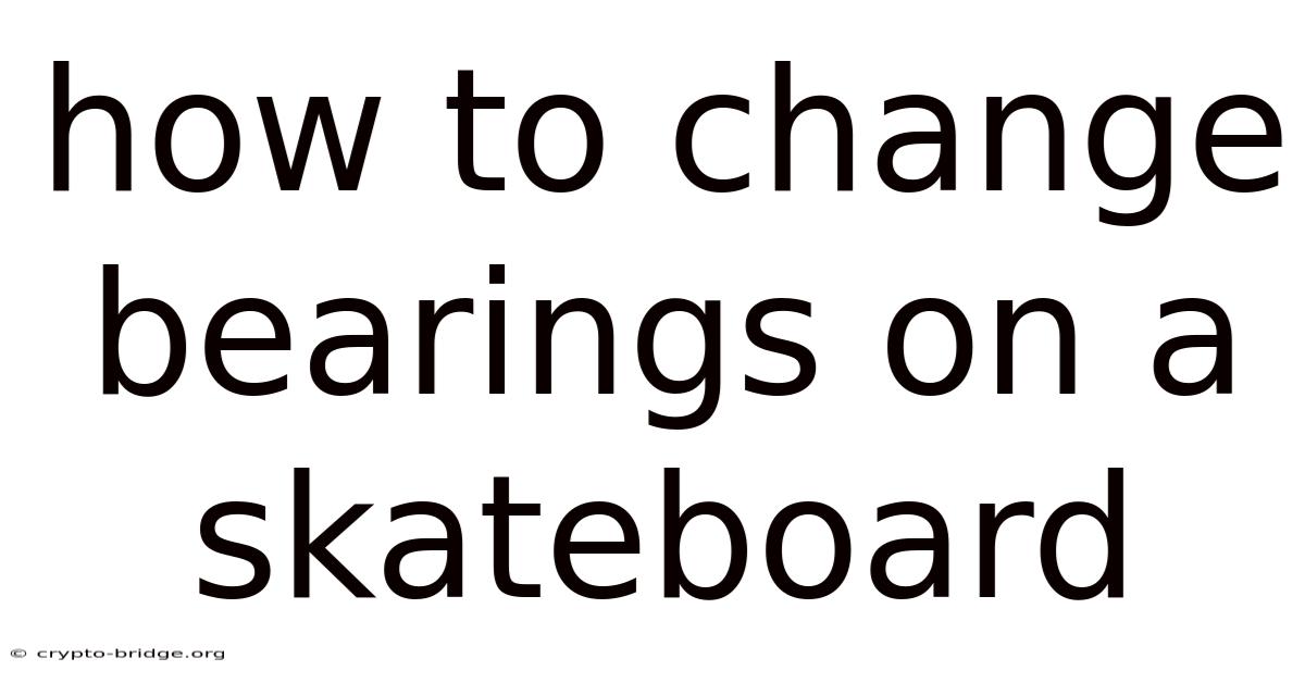 How To Change Bearings On A Skateboard