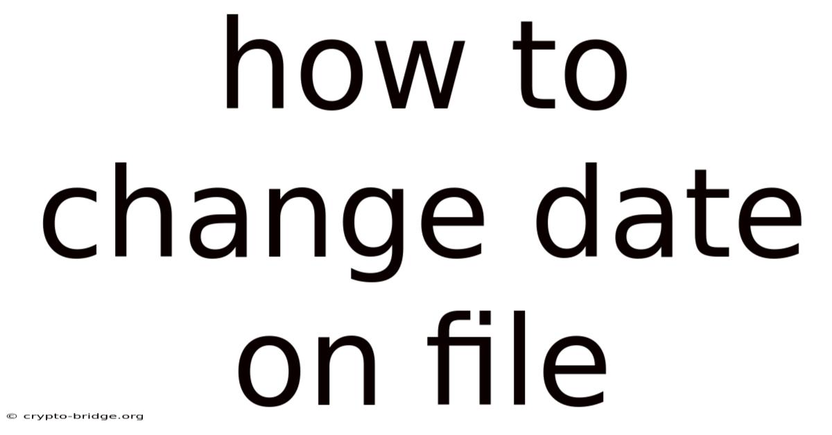How To Change Date On File