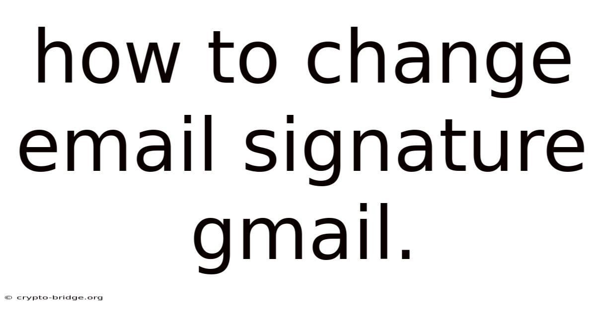 How To Change Email Signature Gmail.