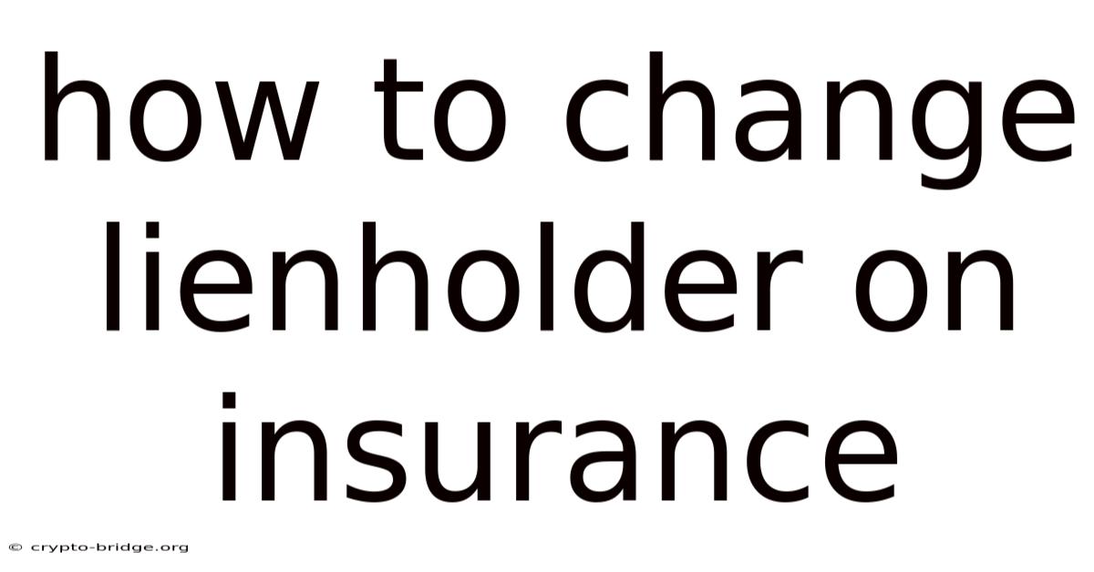 How To Change Lienholder On Insurance