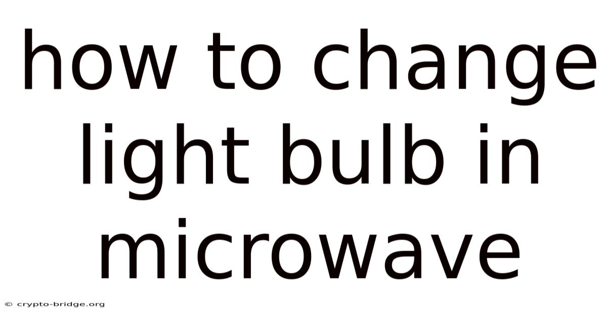 How To Change Light Bulb In Microwave