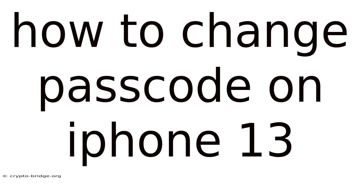 How To Change Passcode On Iphone 13