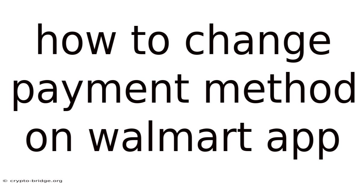 How To Change Payment Method On Walmart App