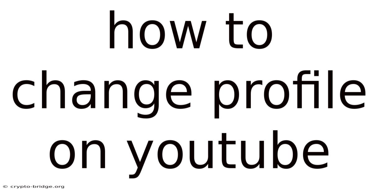 How To Change Profile On Youtube