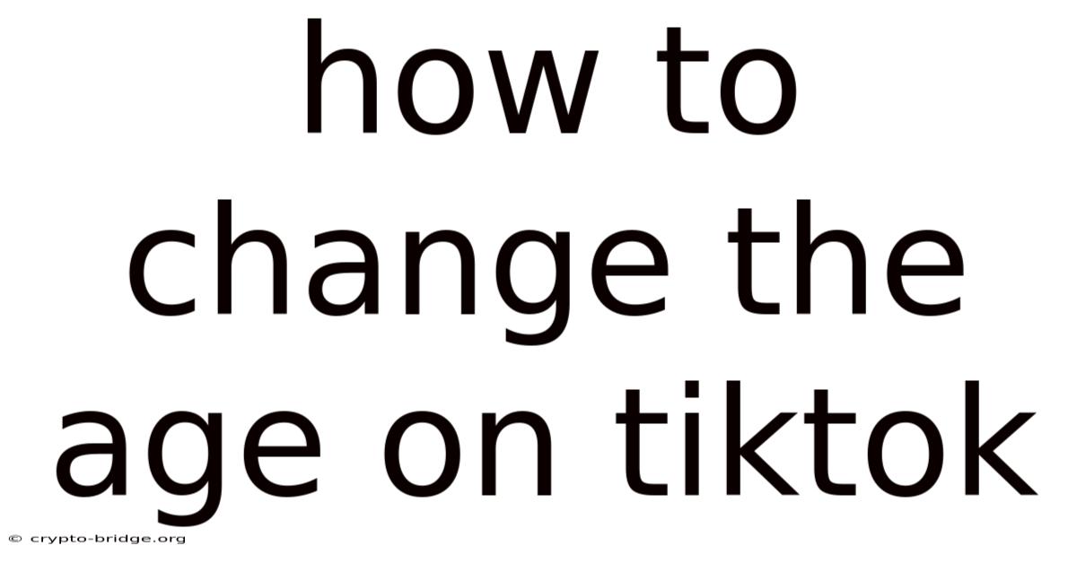 How To Change The Age On Tiktok