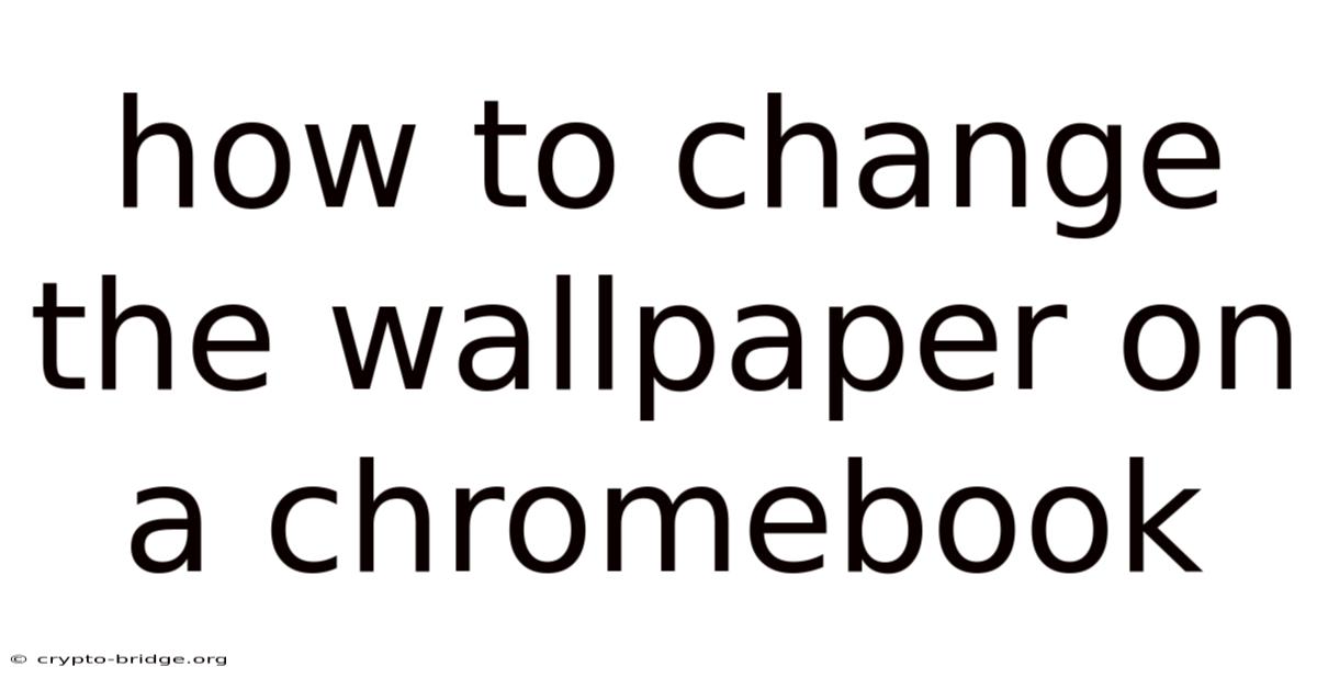 How To Change The Wallpaper On A Chromebook