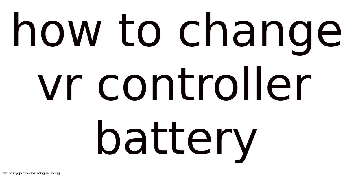How To Change Vr Controller Battery