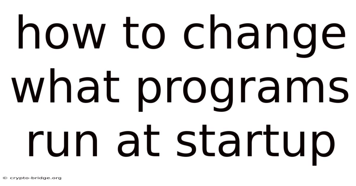 How To Change What Programs Run At Startup