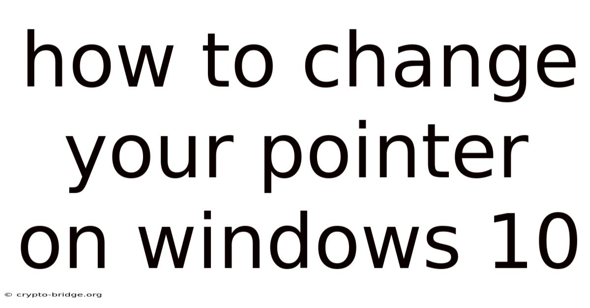 How To Change Your Pointer On Windows 10