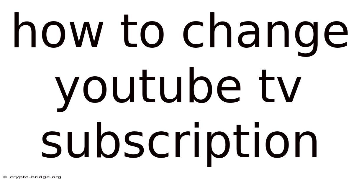 How To Change Youtube Tv Subscription