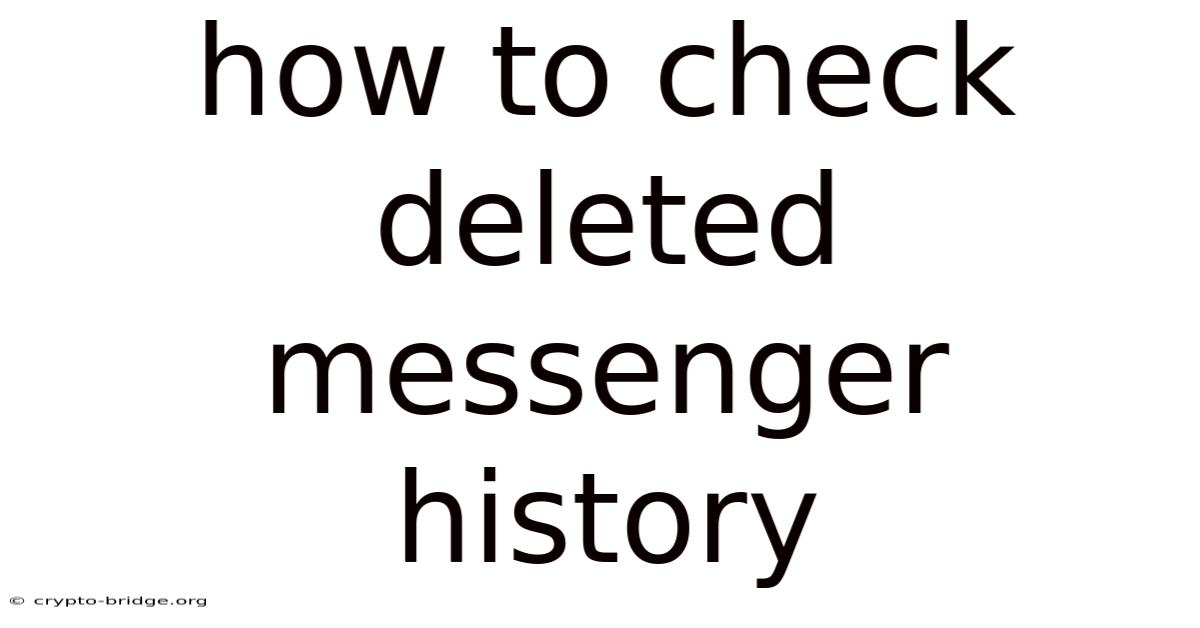 How To Check Deleted Messenger History