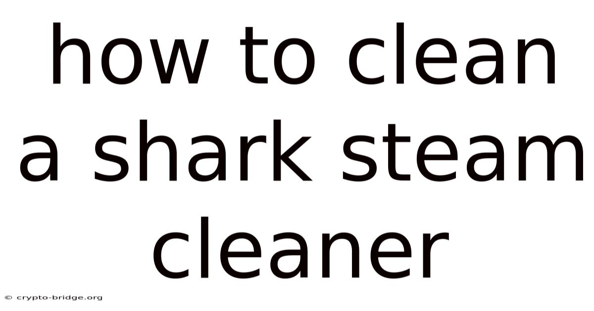 How To Clean A Shark Steam Cleaner