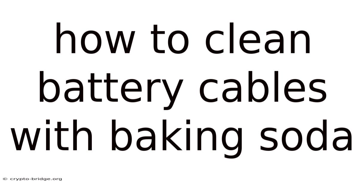 How To Clean Battery Cables With Baking Soda