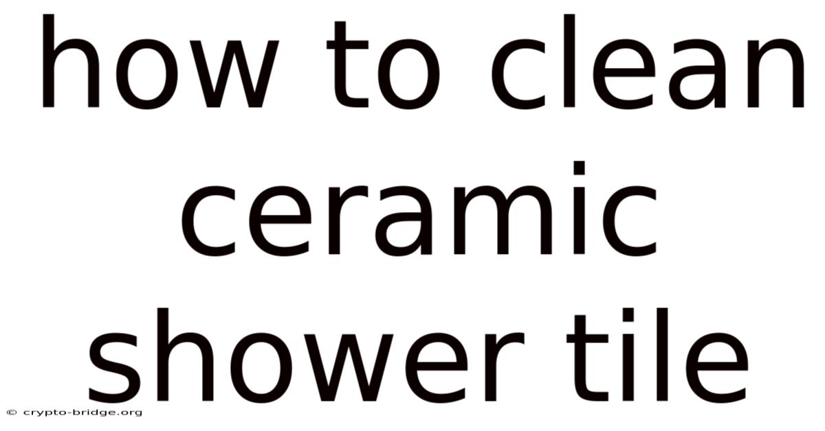 How To Clean Ceramic Shower Tile