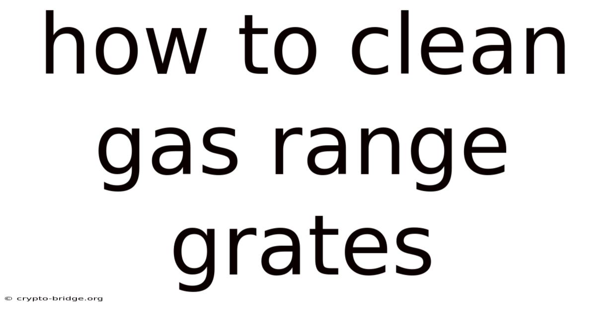 How To Clean Gas Range Grates