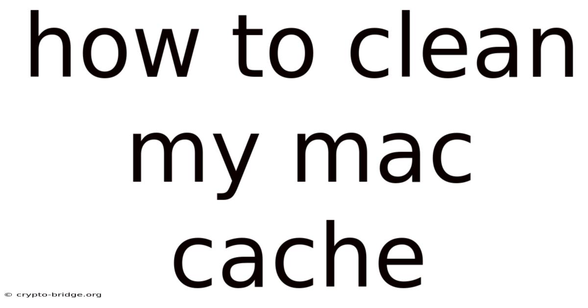 How To Clean My Mac Cache