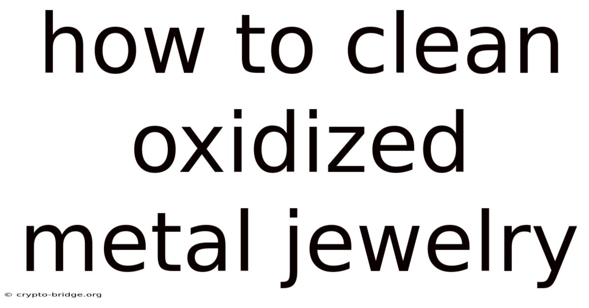 How To Clean Oxidized Metal Jewelry