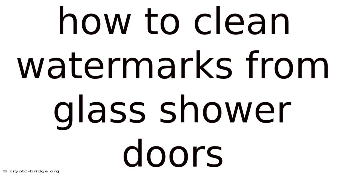 How To Clean Watermarks From Glass Shower Doors