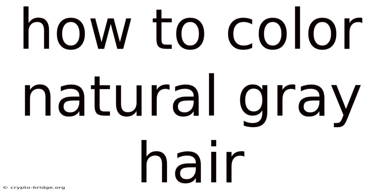 How To Color Natural Gray Hair