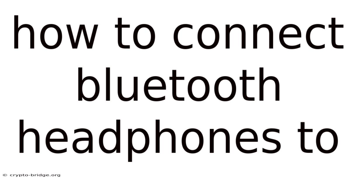 How To Connect Bluetooth Headphones To