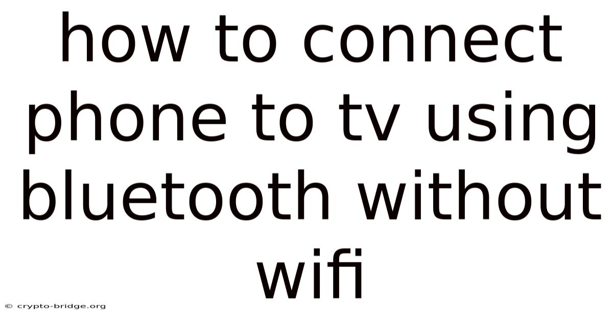 How To Connect Phone To Tv Using Bluetooth Without Wifi