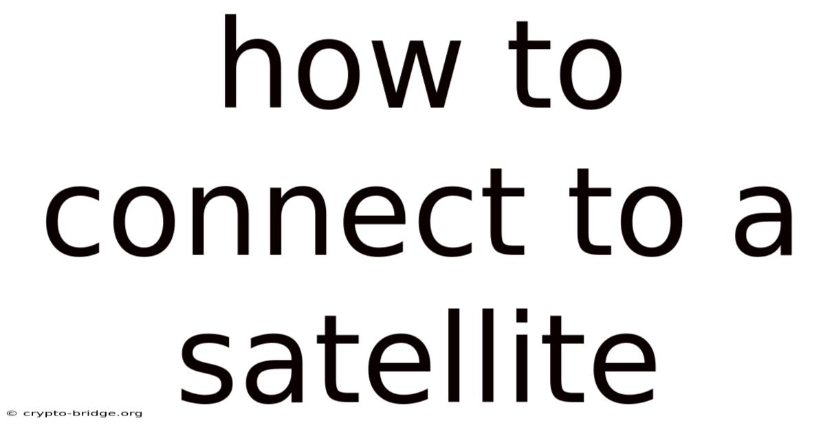 How To Connect To A Satellite