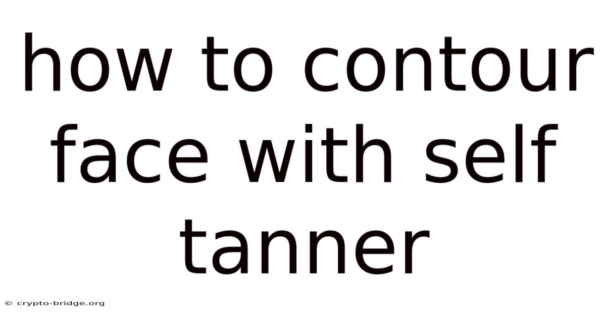 How To Contour Face With Self Tanner