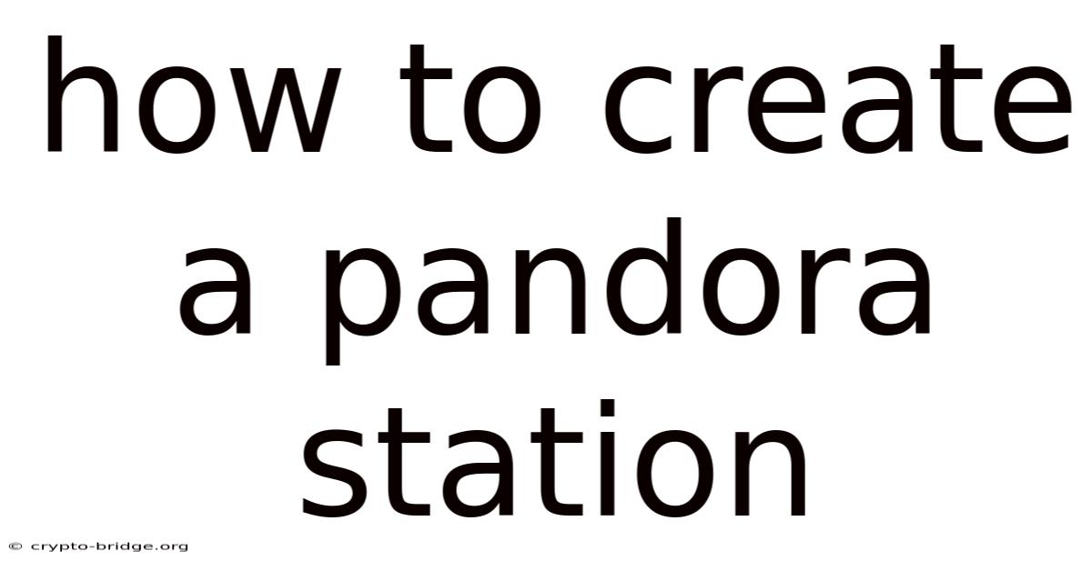 How To Create A Pandora Station