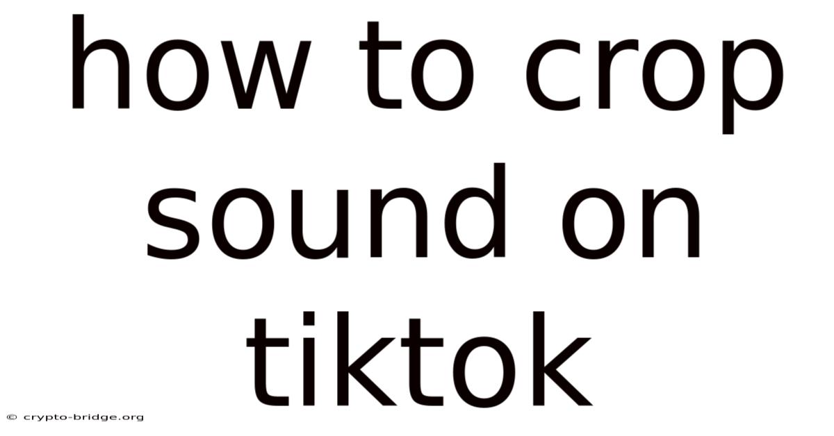 How To Crop Sound On Tiktok
