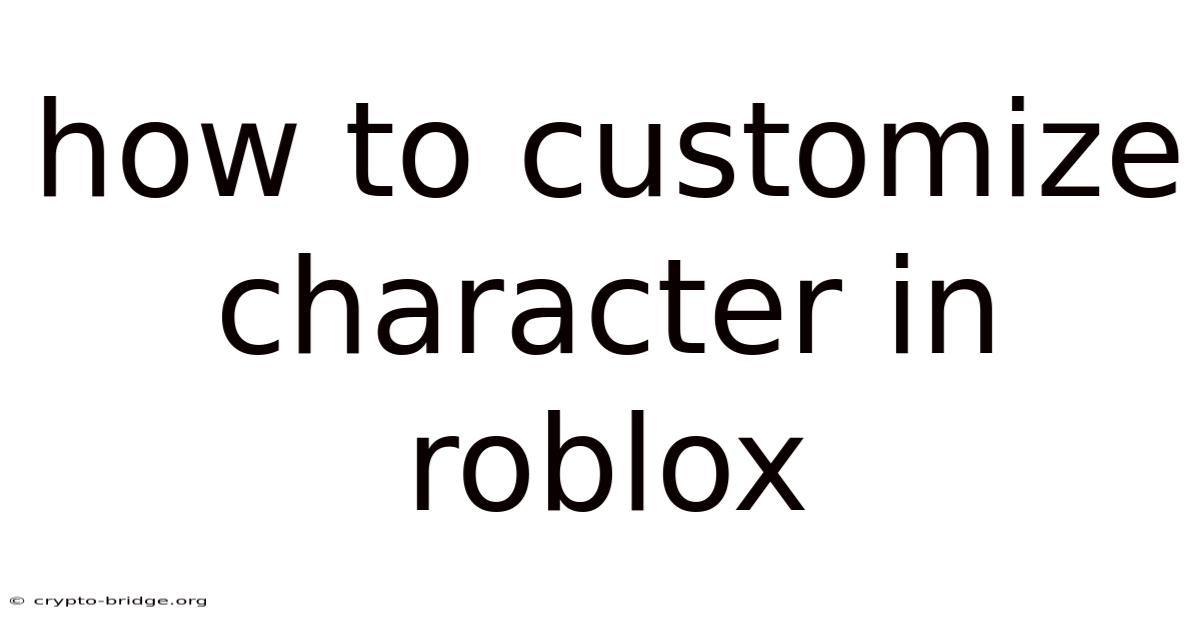 How To Customize Character In Roblox