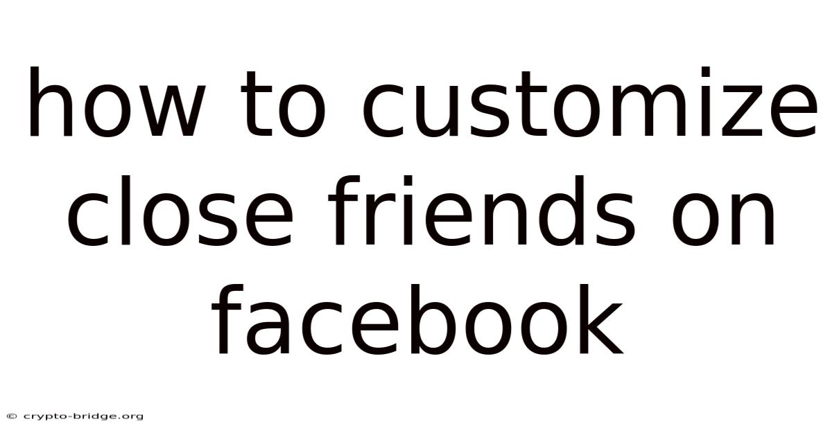 How To Customize Close Friends On Facebook