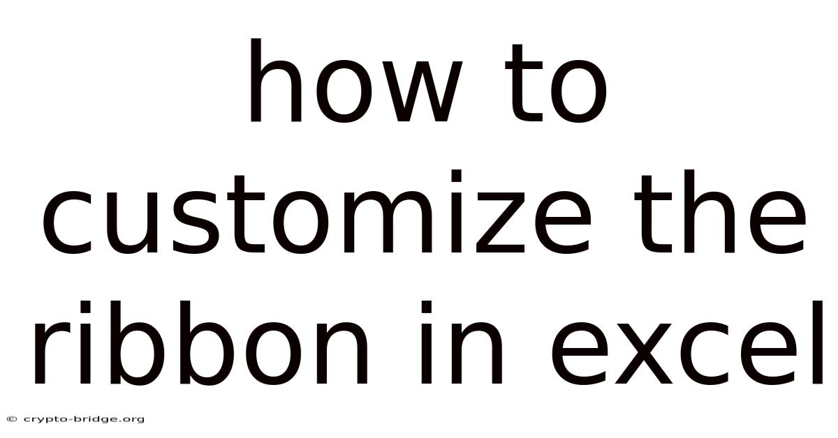 How To Customize The Ribbon In Excel