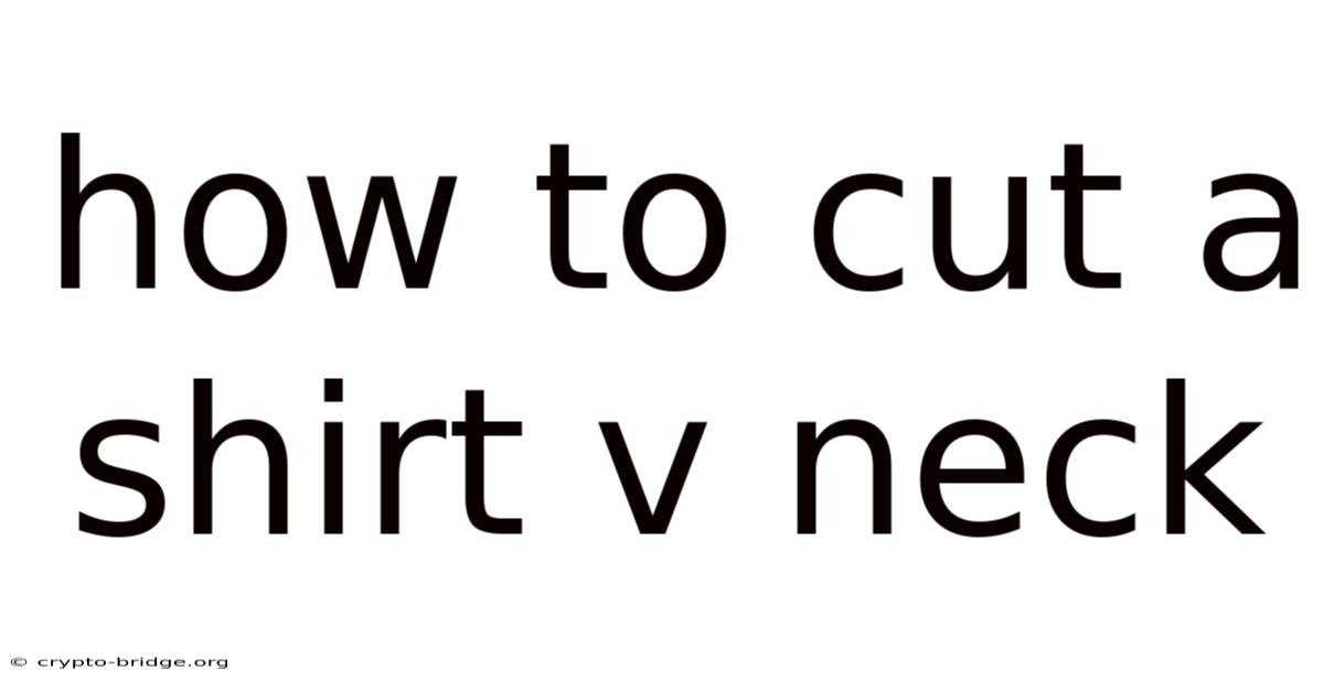 How To Cut A Shirt V Neck