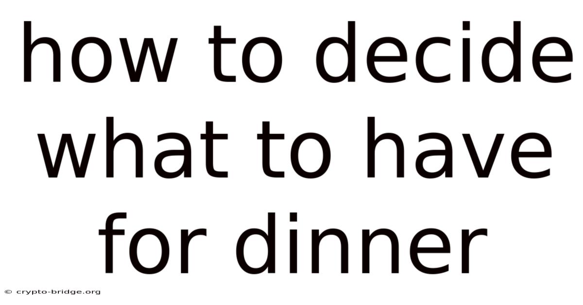 How To Decide What To Have For Dinner