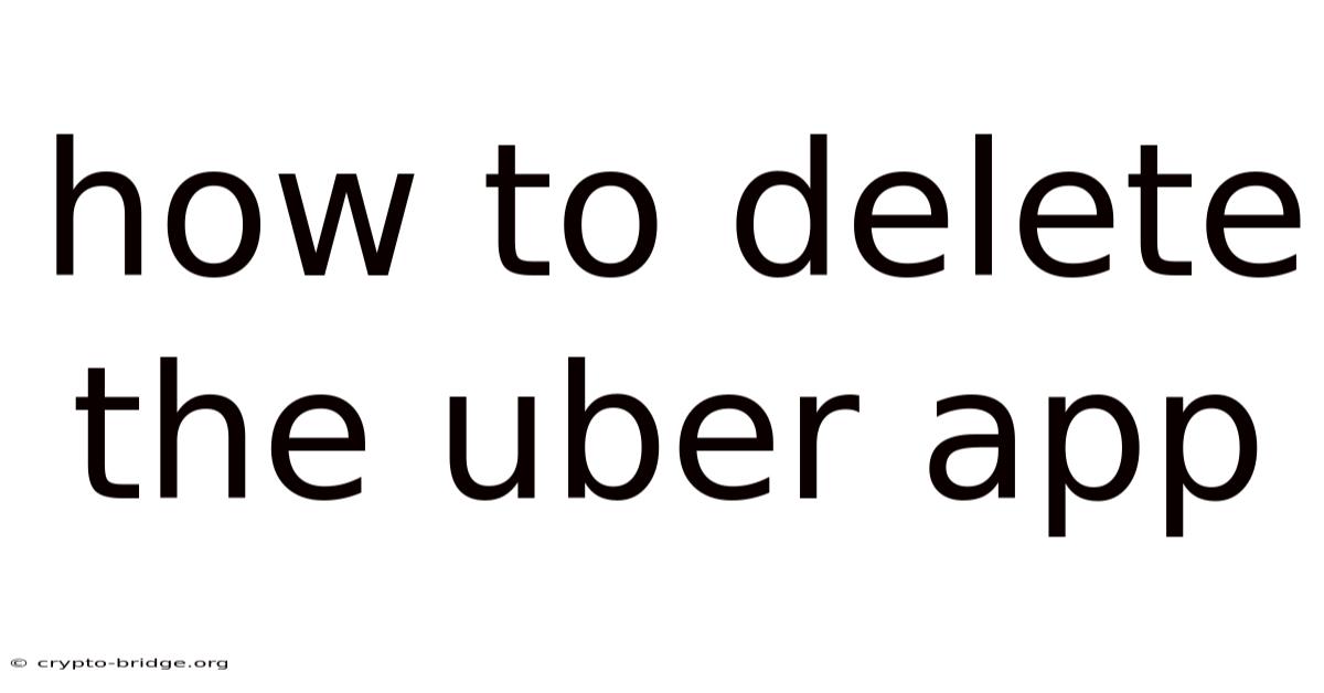 How To Delete The Uber App