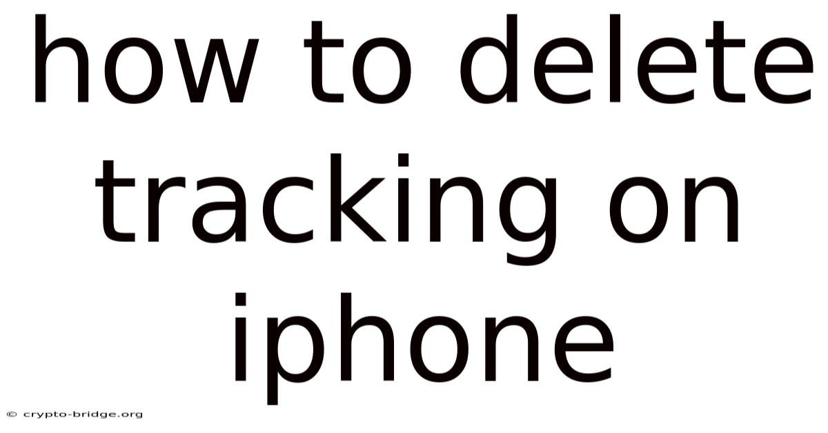 How To Delete Tracking On Iphone