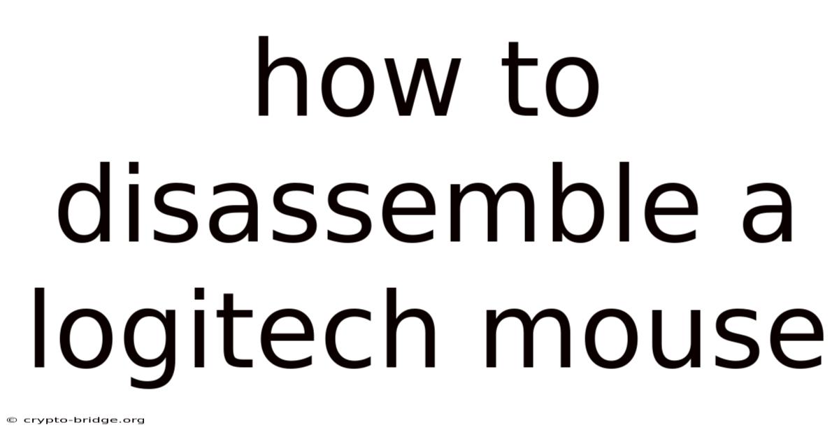 How To Disassemble A Logitech Mouse