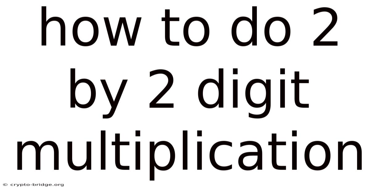 How To Do 2 By 2 Digit Multiplication