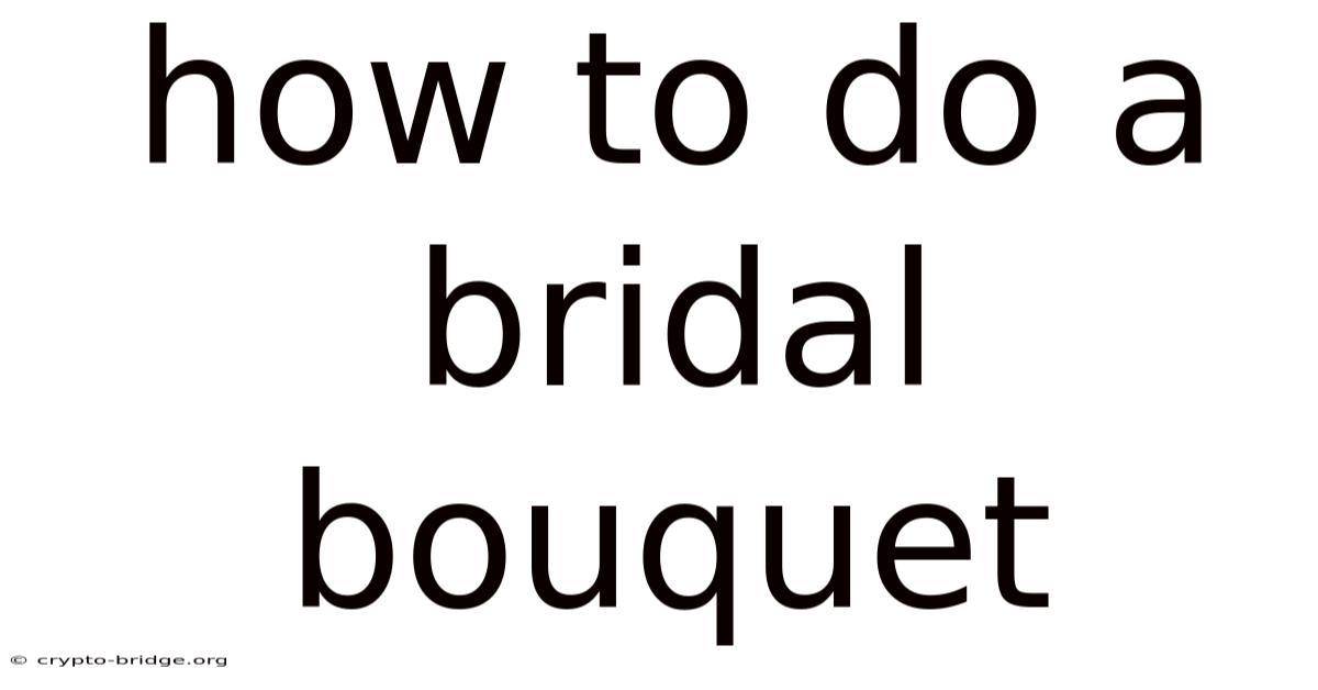 How To Do A Bridal Bouquet