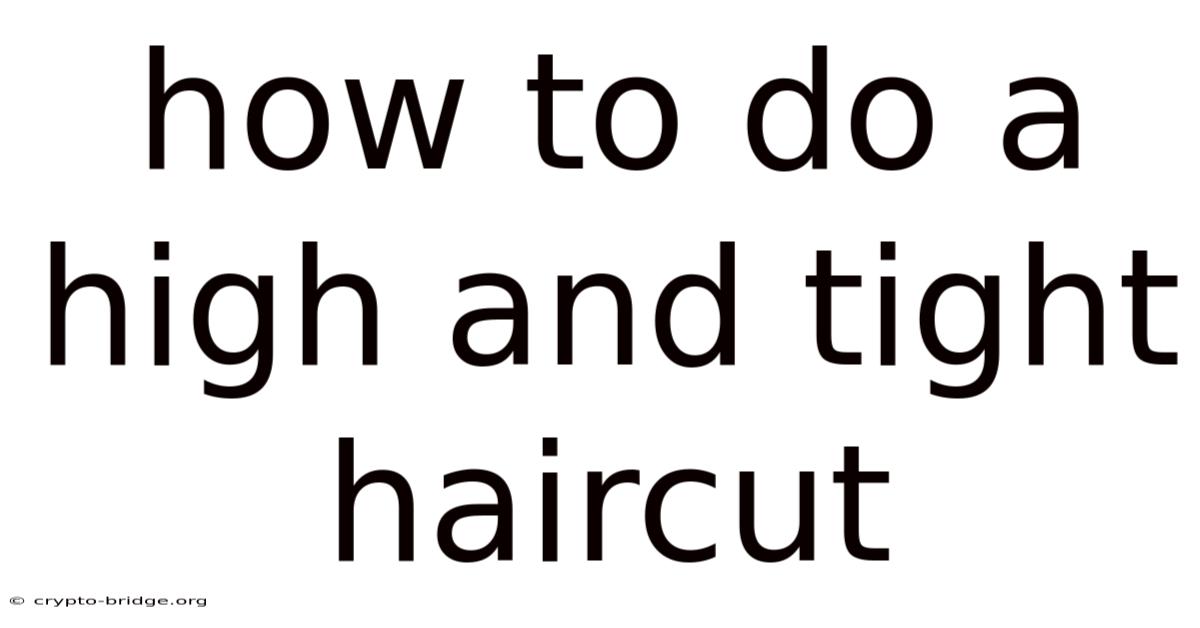 How To Do A High And Tight Haircut