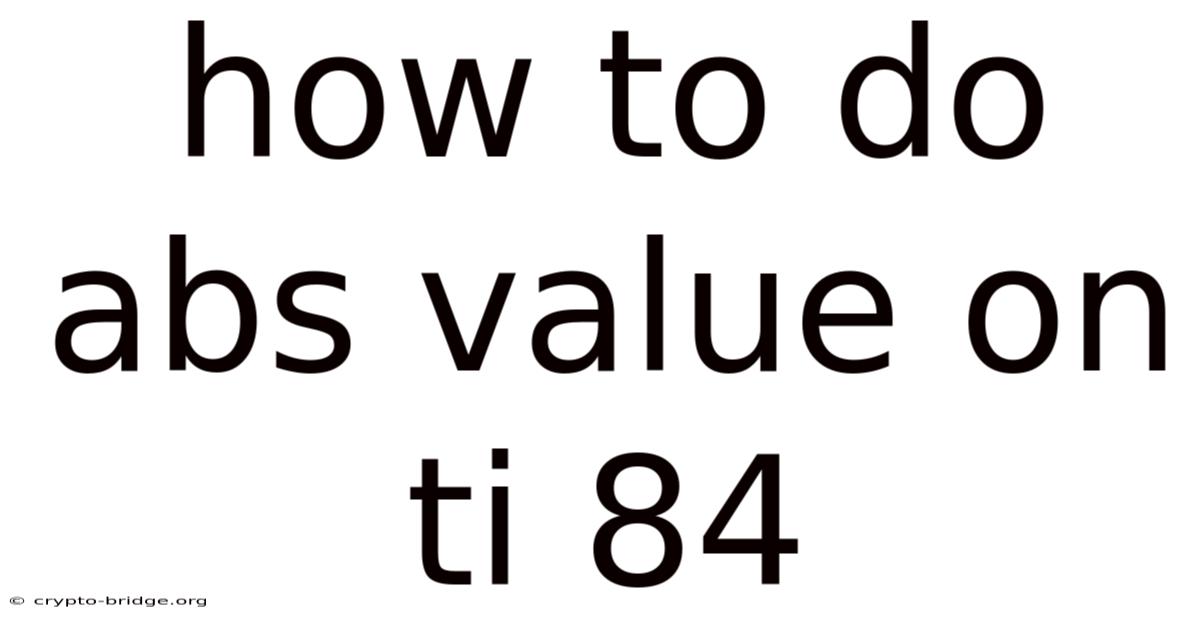 How To Do Abs Value On Ti 84