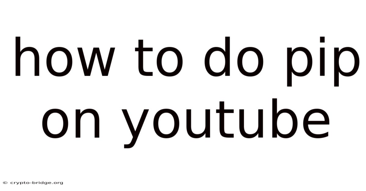How To Do Pip On Youtube
