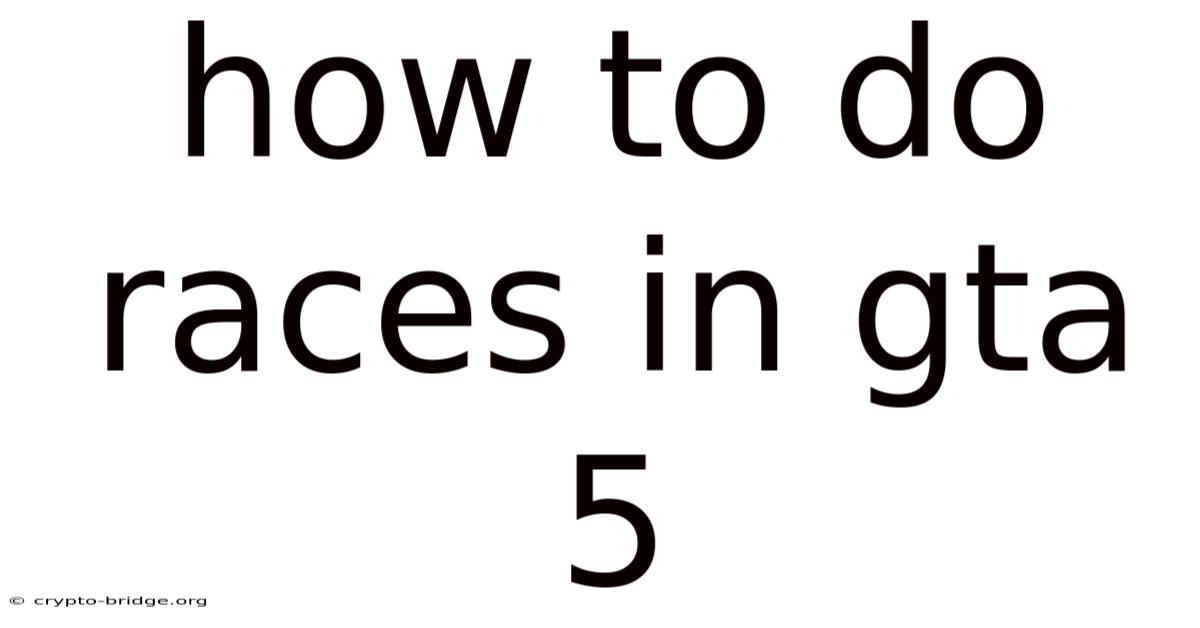 How To Do Races In Gta 5