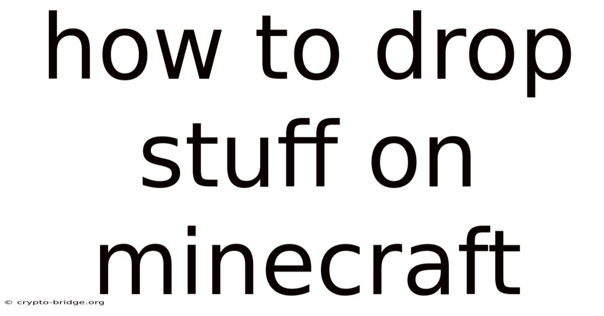 How To Drop Stuff On Minecraft