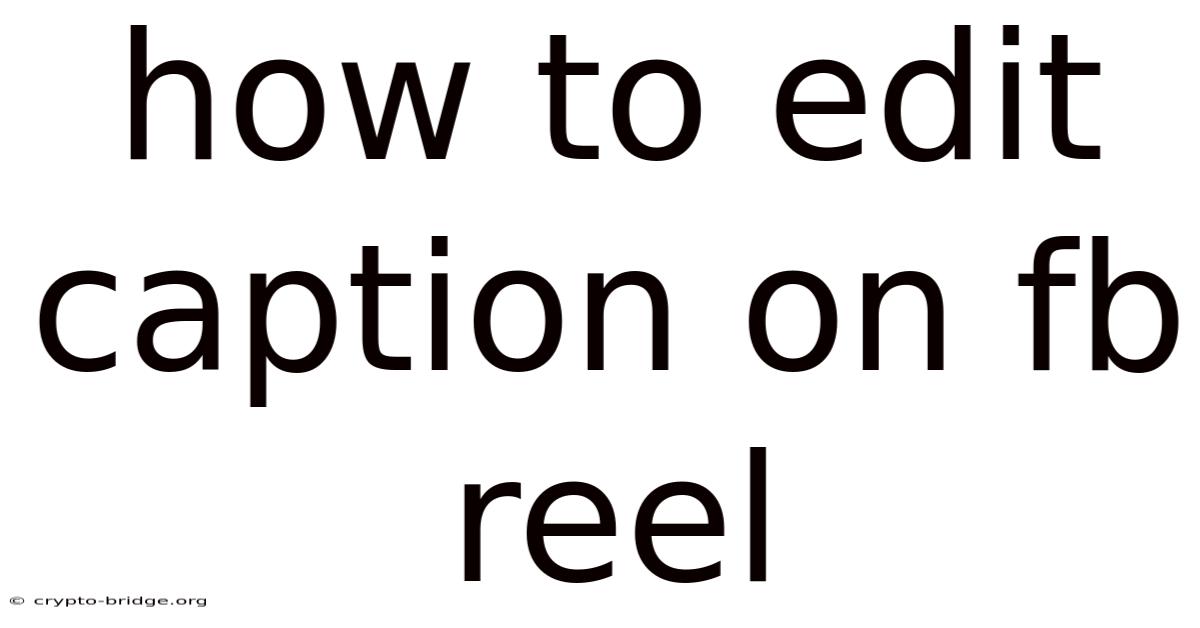 How To Edit Caption On Fb Reel