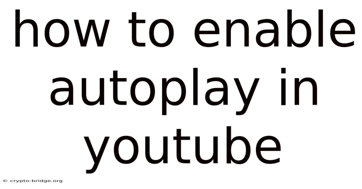 How To Enable Autoplay In Youtube