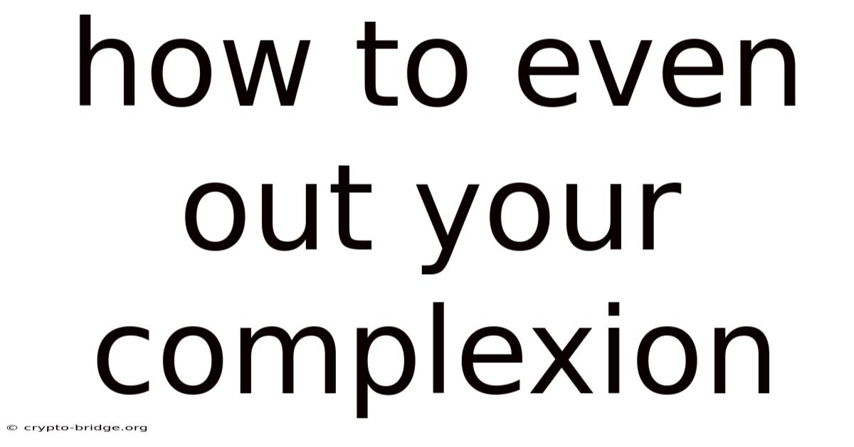 How To Even Out Your Complexion